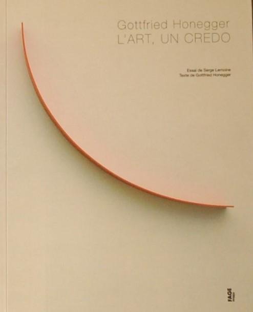 LEMOINE, Serge / HONEGGER, Gottfried. - Gottfried Honegger L'ART, UN CREDO