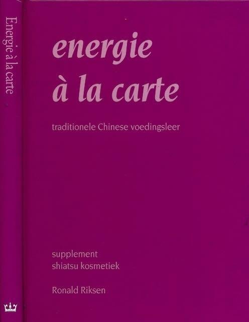 Riksen, Ronald. - Energie à la Carte: Traditionele Chinese Voedingsleer.