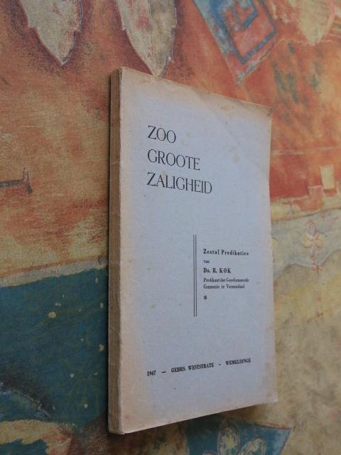 Kok, Ds. R. - Zoo groote zaligheid - Zestal Predikaties