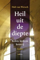 Heil uit de diepte - kolen, kerk en ketterij