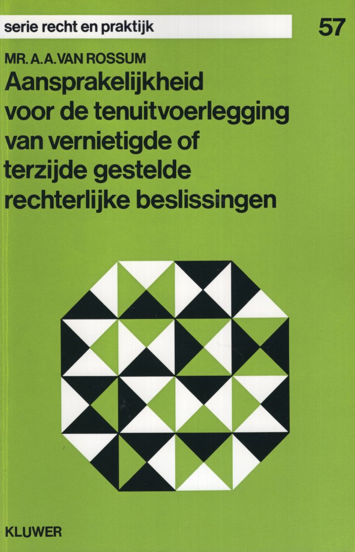 Rossum, A.A. van. - Aansprakelijkheid voor de tenuitvoerlegging van vernietigde of terzijde gestelde rechterlijke beslissingen.