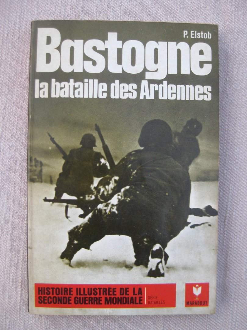Elstob, P. - Bastogne. La bataille des Ardennes.