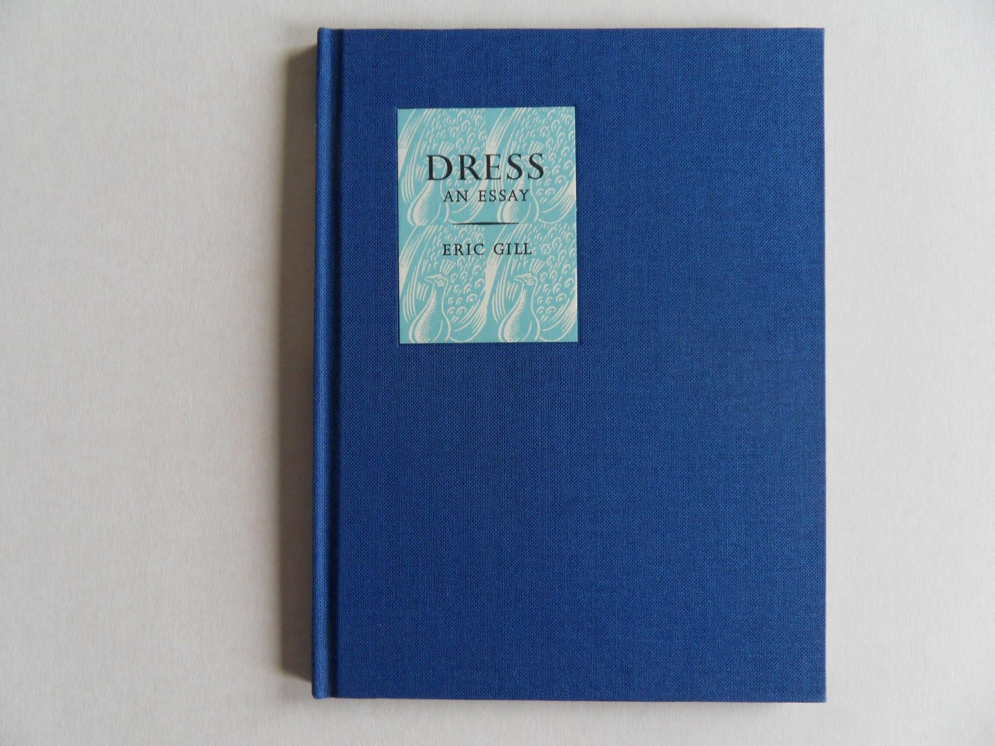 Gill, Eric. - Dress. - Being an Essay in Masculine Vanity and an Exposure of the UnChristian Apparel Favoured by Females [ Numbered: 69 / 200 ].