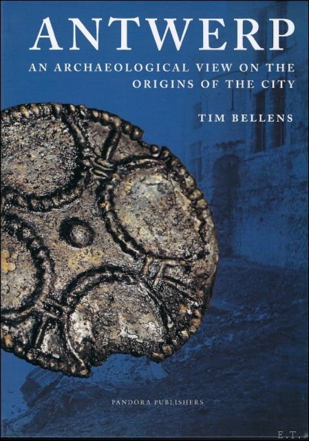 Tim Bellens - Antwerp An Archealogical View on the Origin of the City