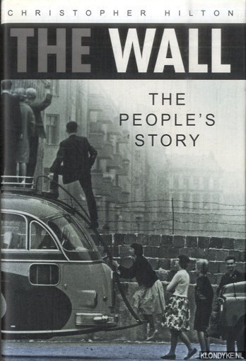 Hilton, Christopher - The Wall. The People's Story