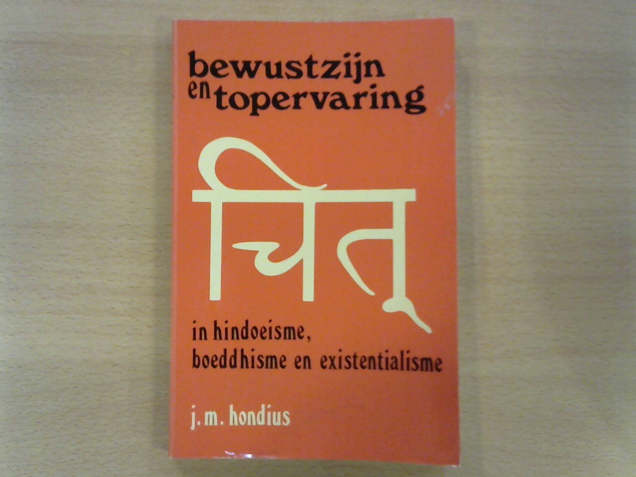 Hondius, J.M. - Bewustzijn en topervaring in hindoeisme, boeddhisme en existentialisme