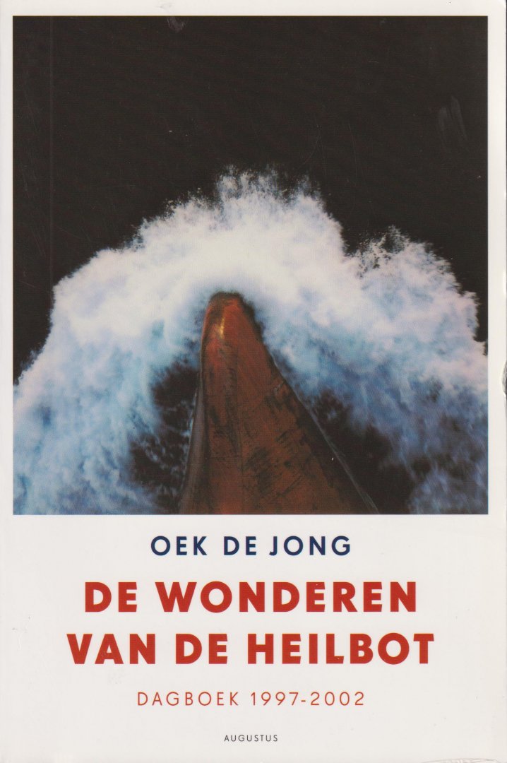 Jong (Breda, 4 oktober 1952), Oebele Klaas Anne (Oek) de - De wonderen van de heilbot - Dagboek 1997-2002 - In De wonderen van de heilbot toont Oek de Jong beurtelings zijn kwaliteiten als romanschrijver en essayist: beeldende beschrijvingen van een spectaculaire zeiltocht, een oeroude Kruisiging in Umbria