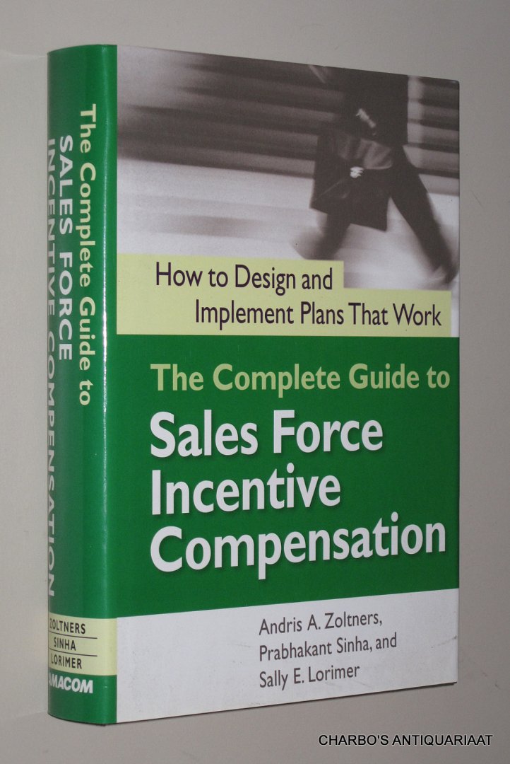 ZOLTNERS, ANDRIS A. (et al), - The complete guide to sales force incentive compensation: How to design and implement plans that work.