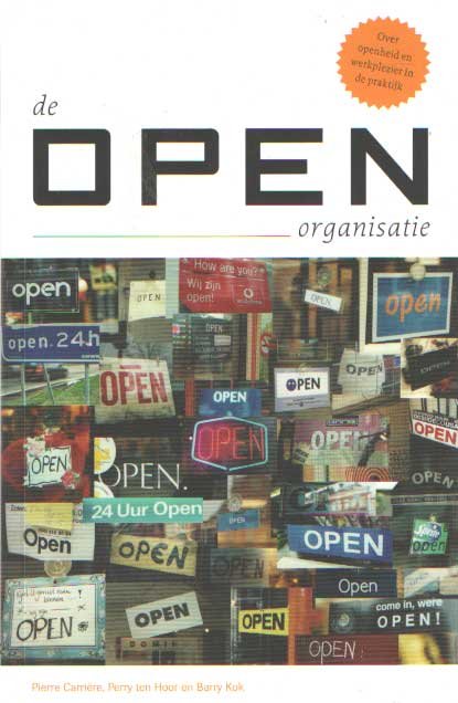 CARRIÈRE, PIERRE / PERRY TEN HOOR / BARRY KOK - De open organisatie. Over openheid en werkplezier in de praktijk
