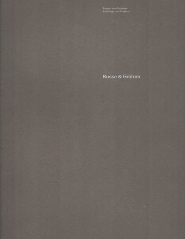 BUSSE & GEITNER. SCHUMANN, ILRICH M. - Busse & Geitner. Bauten und Projekte. / Buildings and Projects