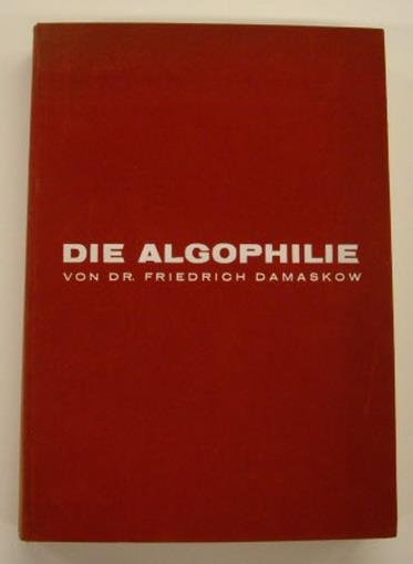 DAMASKOW, FRIEDRICH. - Die Algophilie. Abstrafung und körperliche Züchtigung im heterosexuellen Partnerschaftsverhältnis im Hinblick auf die psychopathologische Symptomatik der Algophilie.
