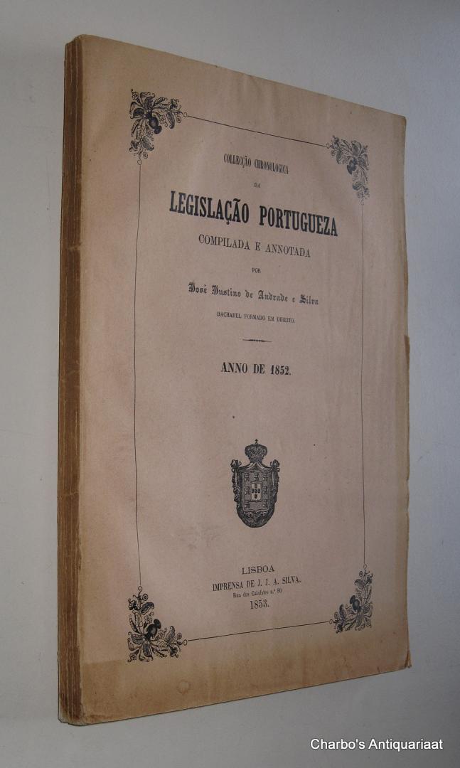 N/A, - Collecção chronologica da legislação portugueza, anno de 1852. Compilada e annotada por José Justino de Andrade e Silva.