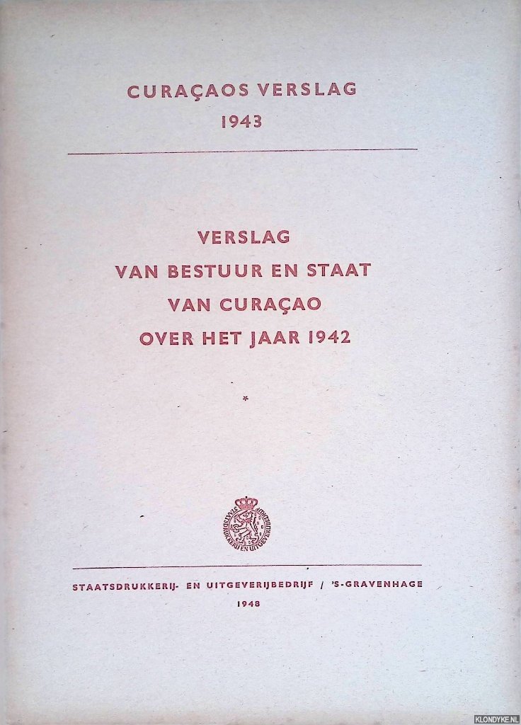 Diverse auteurs - Curaçaosch verslag 1943: verslag van bestuur en staat van Curaçao over het jaar 1942