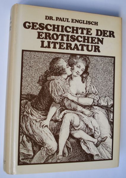 Englisch, Paul - Geschichte der erotischen Literatur. - Reprint 1977 - ISBN 3921695015.