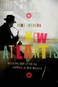 Swenson, John (freelance, freelance, UPI and Reauters.) - New Atlantis / Musicians Battle for the Survival of New Orleans