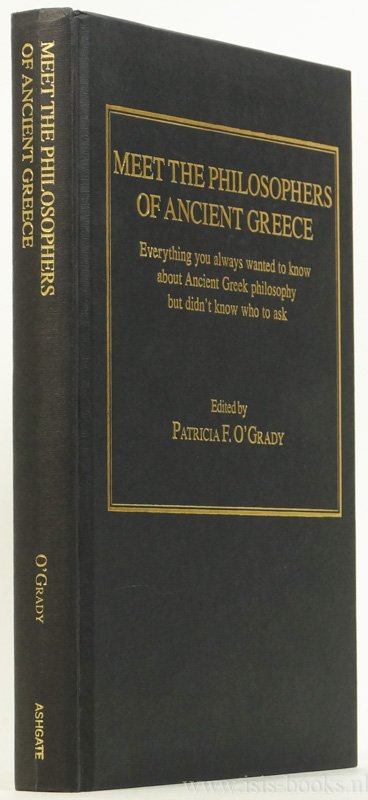 O'GRADY, P.F., (ED.) - Meet the philosophers of ancient Greece. Everything you always wanted to know about ancient Greek philosophy but didn't know who to ask.