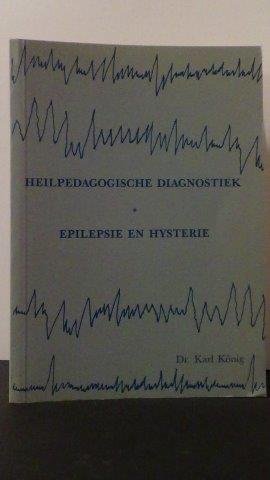König, Karl - Heilpedagogische diagnostiek. Epilepsie en hysterie.