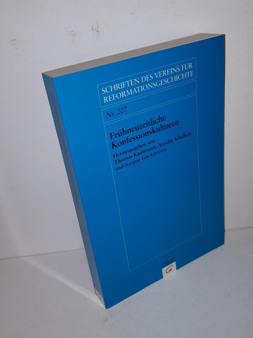 Kaufmann/Schubert/Greyerz - Frühneuzeitliche Konfessionskulturen (Schriften des Vereins für Reformationsgeschichte Nr. 207)