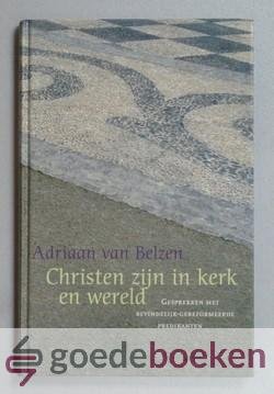Belzen, Adriaan van - Christen zijn in kerk en wereld --- Gesprekken met bevindelijk-gereformeerde predikanten, deel 1