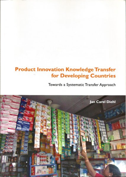 Diehl, Jan Carel - Product Innovation Knowledge Transfer for Developing Countries. Towards a Systematic Transfer Approach (diss.)