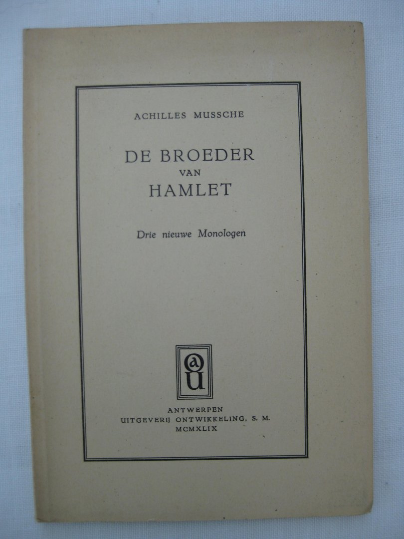 Mussche, Achilles - De broeder van Hamlet. Drie nieuwe monologen.