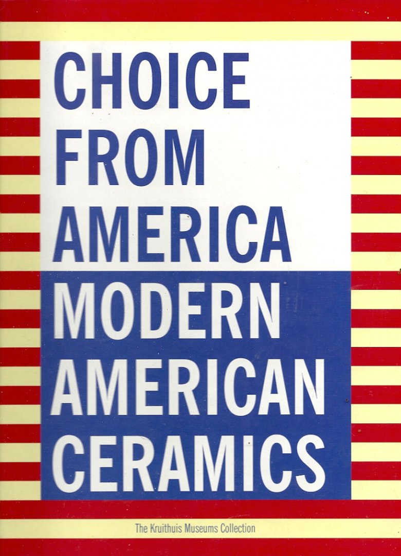 ARTHUR COLEMAN DANTO - Choice from America -Modern American Ceramics