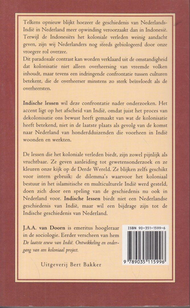 Doorn, Prof. dr J.A.A. van - Indische lessen - Nederland en de koloniale ervaring - Telkens opnieuw blijkt dat de koloniale geschiedenis van Nederlands - Indië in Nederland meer opwinding veroorzaakt dan in Indonesie. Dit boek onderzoek dit fenomeen.