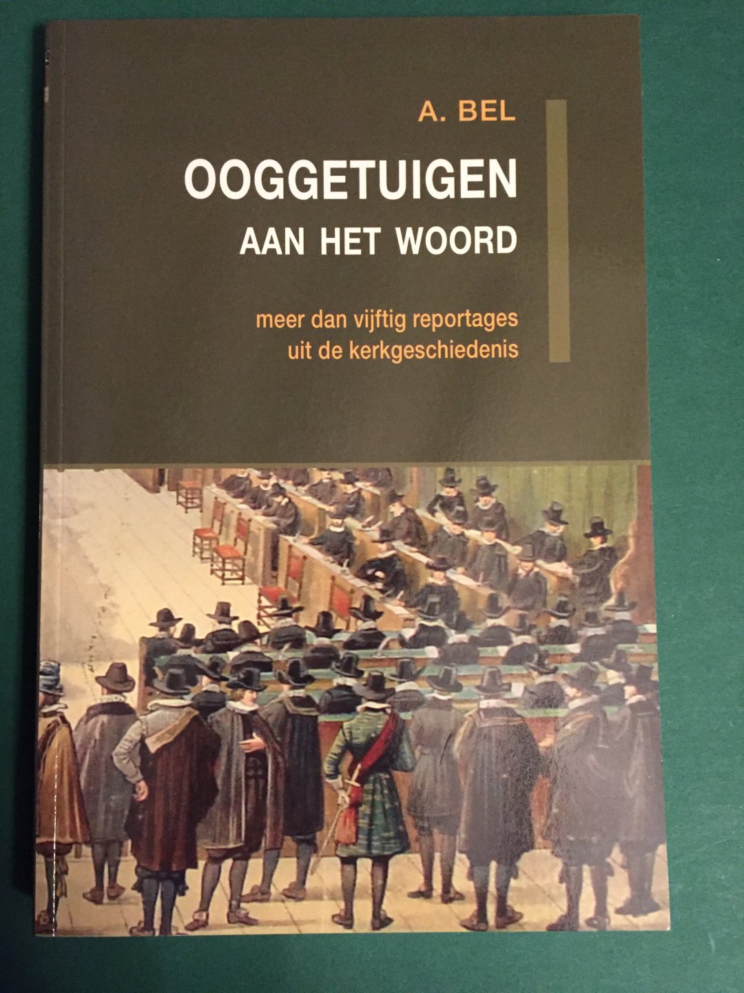 Bel, A. - Ooggetuigen aan het woord; meer dan vijftig reportages uit de kerkgeschiedenis