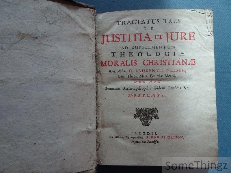 Laurentii Neesen. - Tractatus tres de justitia et jure ad supplementum Theologiae Moralis Christianae.