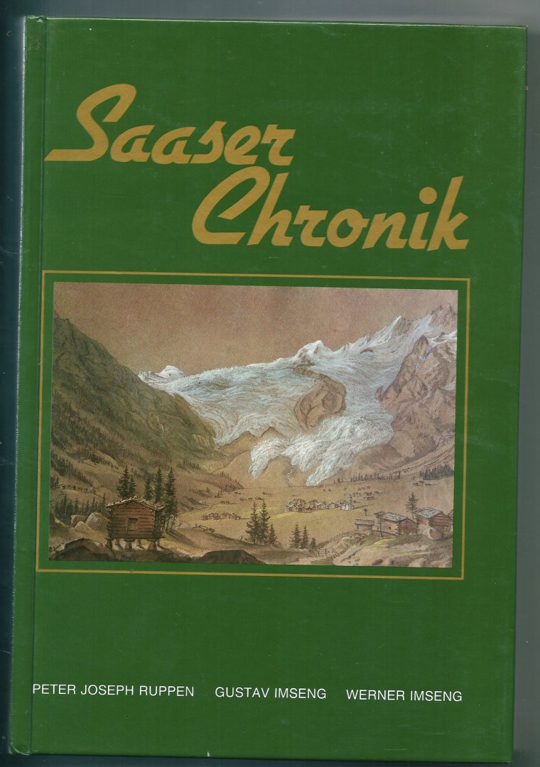 RUPPEN, PETER JOSEF; IMSENG, GUSTAV; IMSENG, WERNER. - Saaser Chronik 1200-1988