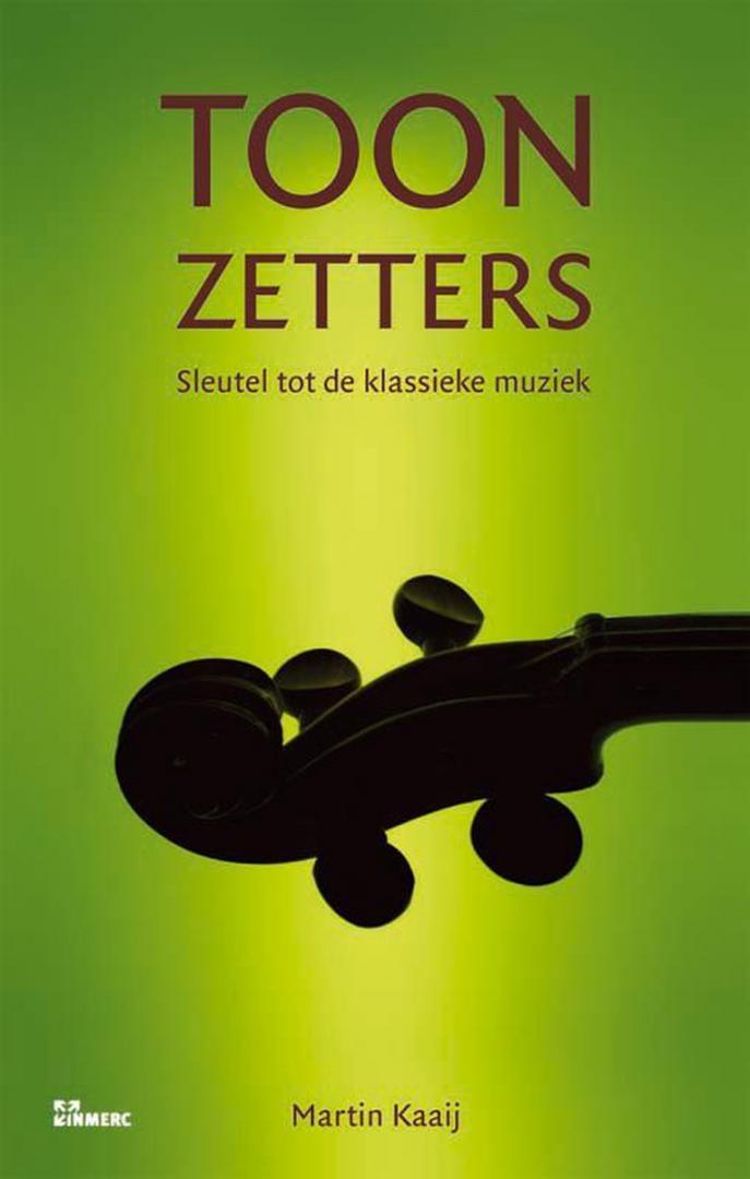 Kaaij, Martin - Toonzetters - sleutel tot de klassieke muziek