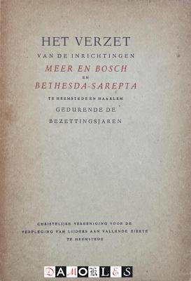 J.C. Van Dijk - Het Verzet van de inrichtigen Meer en Bosch en Bethesda-Sarepta te Heemstede gedurende de bezettingsjaren