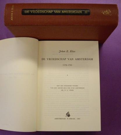 ELIAS, JOHAN. E. - De vroedschap van Amsterdam 1578-1795. Met een inleidend woord van den archivaris der stad amsterdam Mr. W.R. Veder. [Reprint: 2 delen]