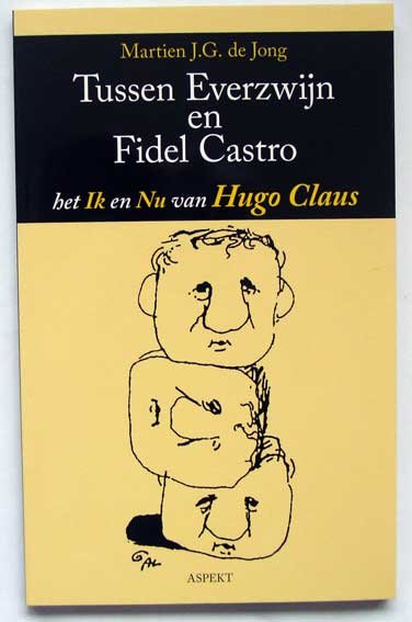 Jong, Martien J.G. de - Tussen Everzwijn en Fidel Castro; Het Ik en Nu van Hugo Claus