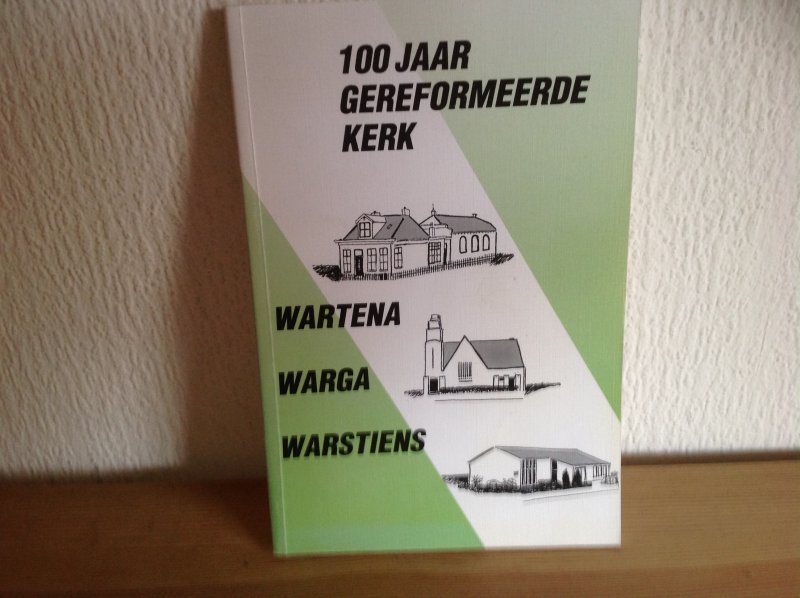  - 100 jaar Gereformeerde kerk ,Wartena, Warga,Warstiens