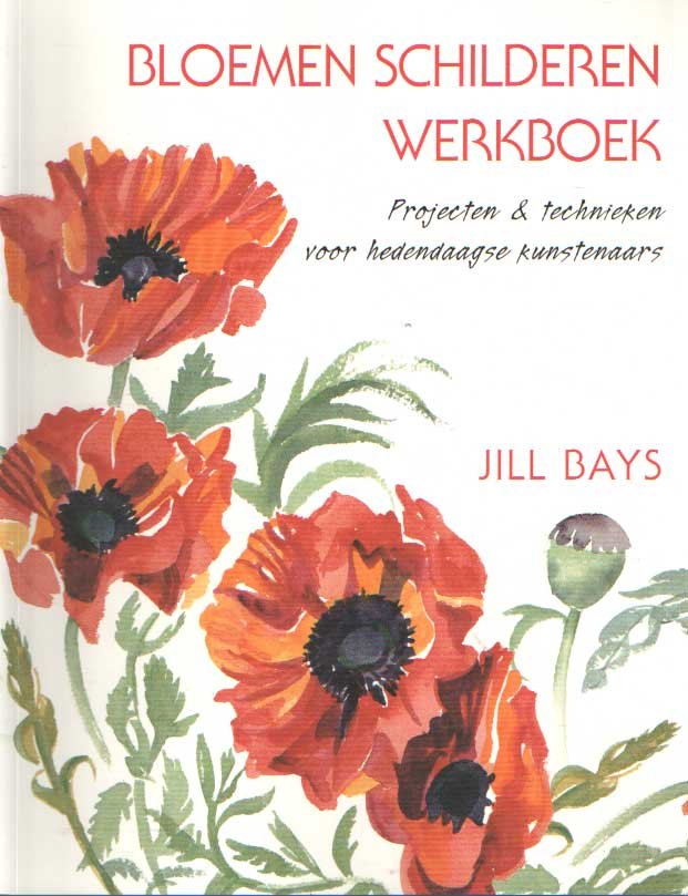 Bays, Jill - Bloemen schilderen. Werkboek. Projecten & technieken voor hedendaagse kunstenaars