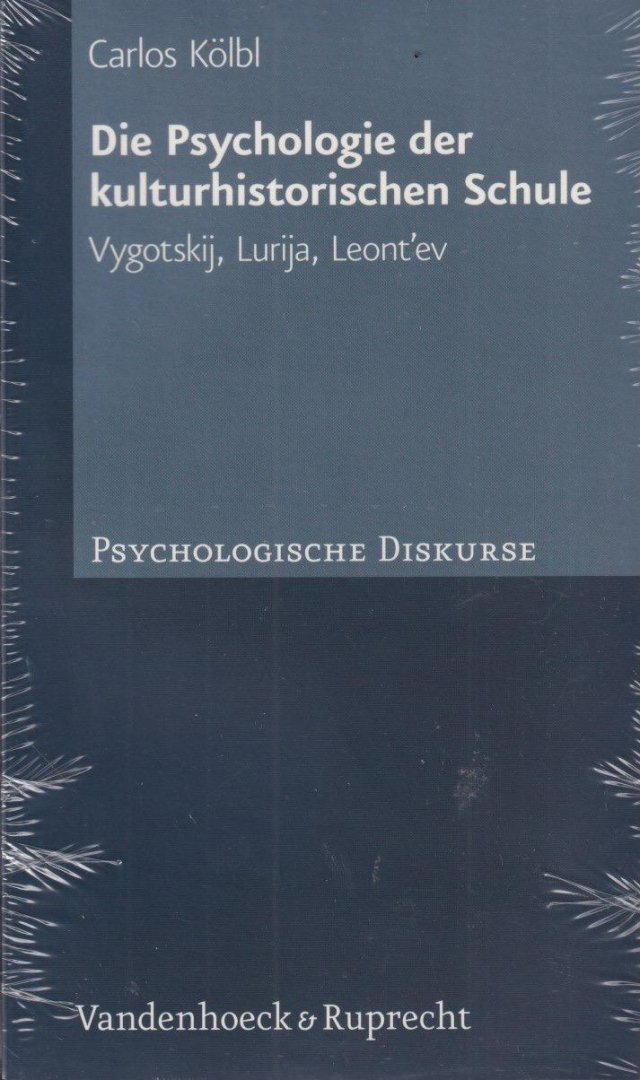 Kölbl, Carlos - Die Psychologie der kulturhistorischen Schule. Vygotskij, Lurija, Leont'ev. Psychologische Diskurse