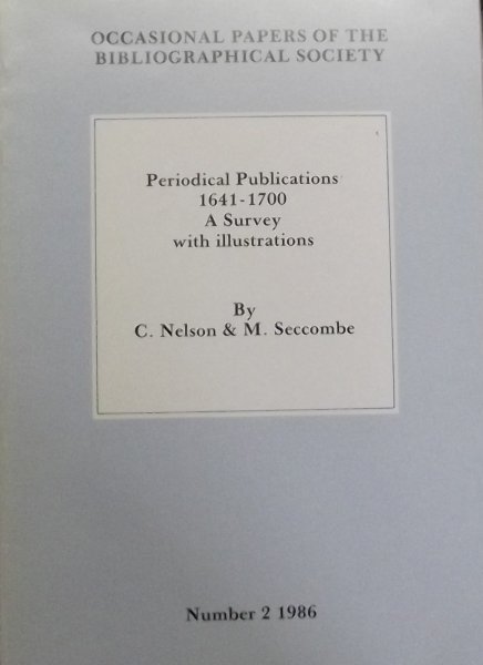 Nelson, Carolyn. / Seccombe, Matthew. - Periodical Publications, 1641-1700: A Survey with Illustrations (Occasional papers of the Bibliographical Society)