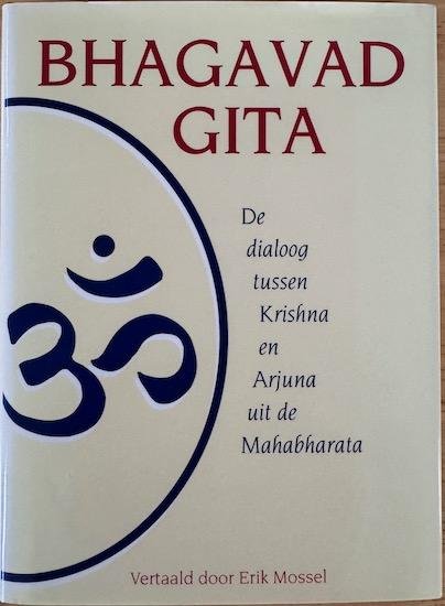 Mossel, Erik (vert.) - BHAGAVAD GITA de dialoog tussen Krishna en Arjuna uit de Mahabharata.