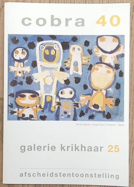 KRIKHAAR, GALERIE. - Cobra 40. Galerie krikhaar 25. Afscheidstentoonstelling.