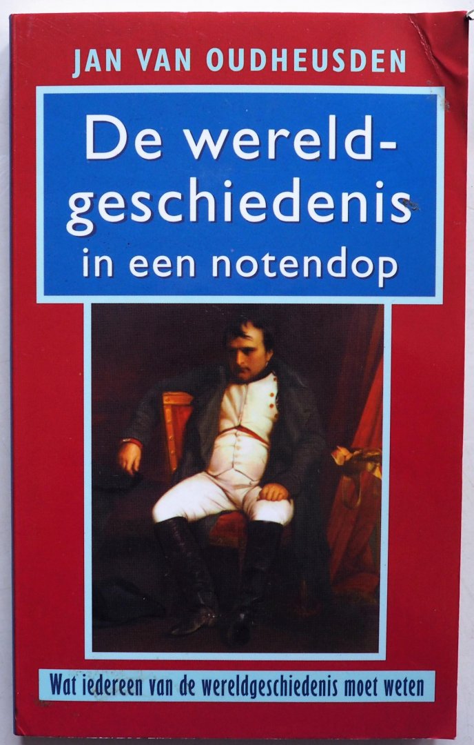 Oudheusden Jan van - De wereldgeschiedenis in een notendop Wat iedereen van de wereldgeschiedenis moet weten