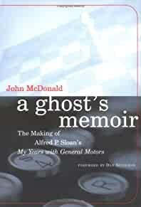 McDonald, John. - A Ghost's Memoir: The Making of Alfred P. Sloan's My Years with General Motors.
