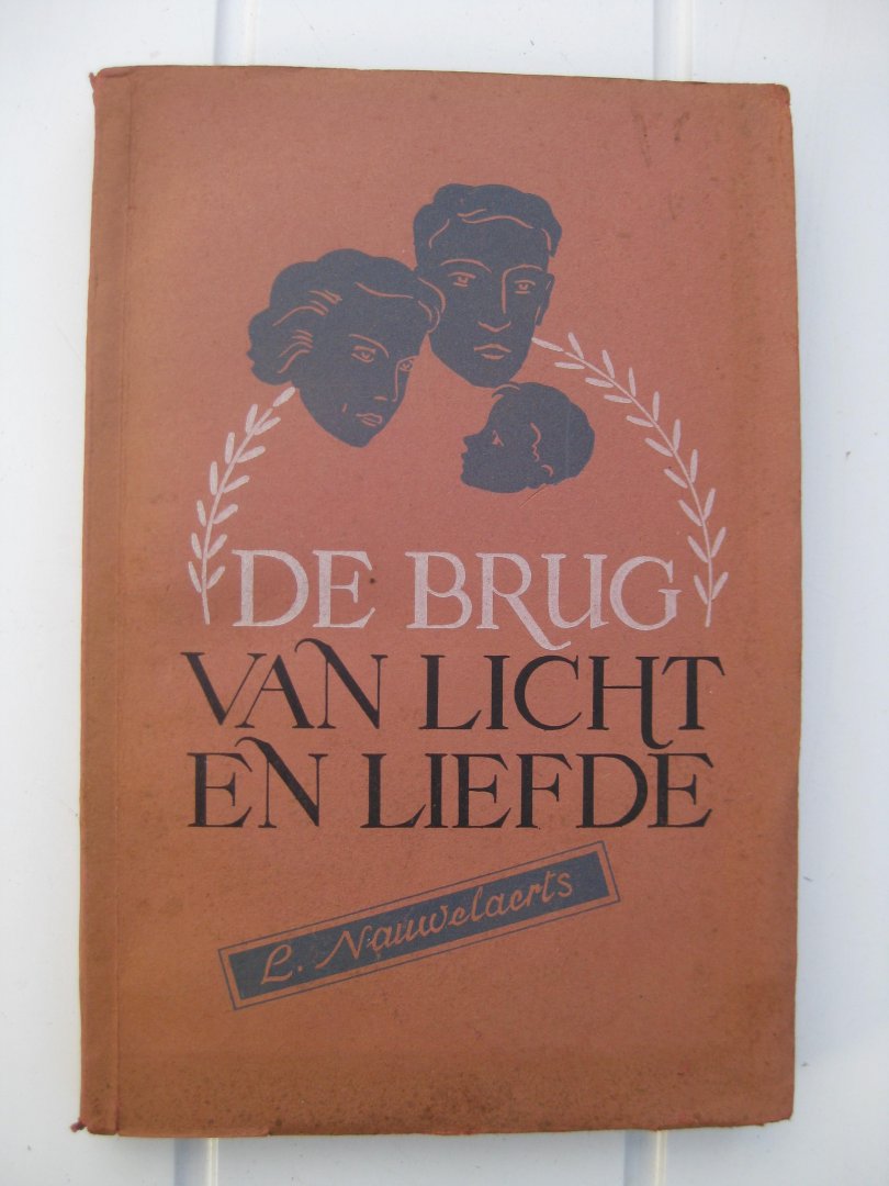 Nauwelaerts, L. - De Brug van Licht en Liefde.