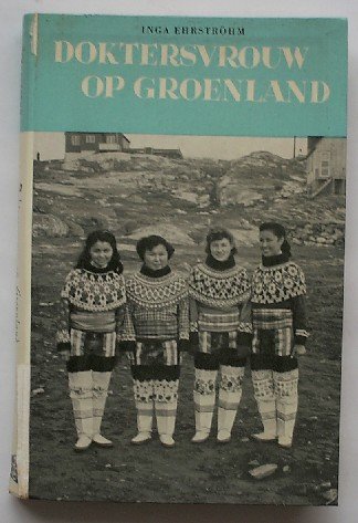 EHRSTROHM, INGA, - Doktersvrouw op Groenland.