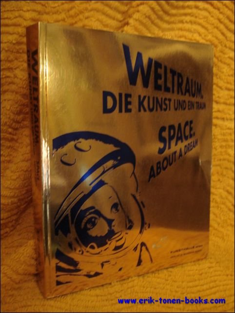 Mit Texten von W. Famler, S. Jahn, Ch. Koberl et al. - Weltraum / Space, Die Kunst und ein Traum / About a Dream. .