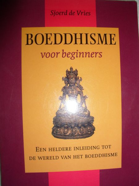 Vries, Sjoerd de - Boeddhisme voor beginners. Een heldere inleiding tot de wereld van het Boeddhisme