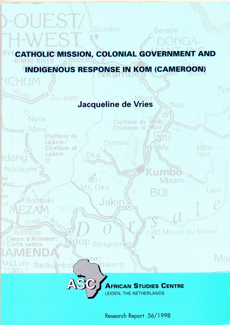 Jacqueline de Vries - Catholic Mission, Colonial Government and Indigenous response in Kom (Cameroon)