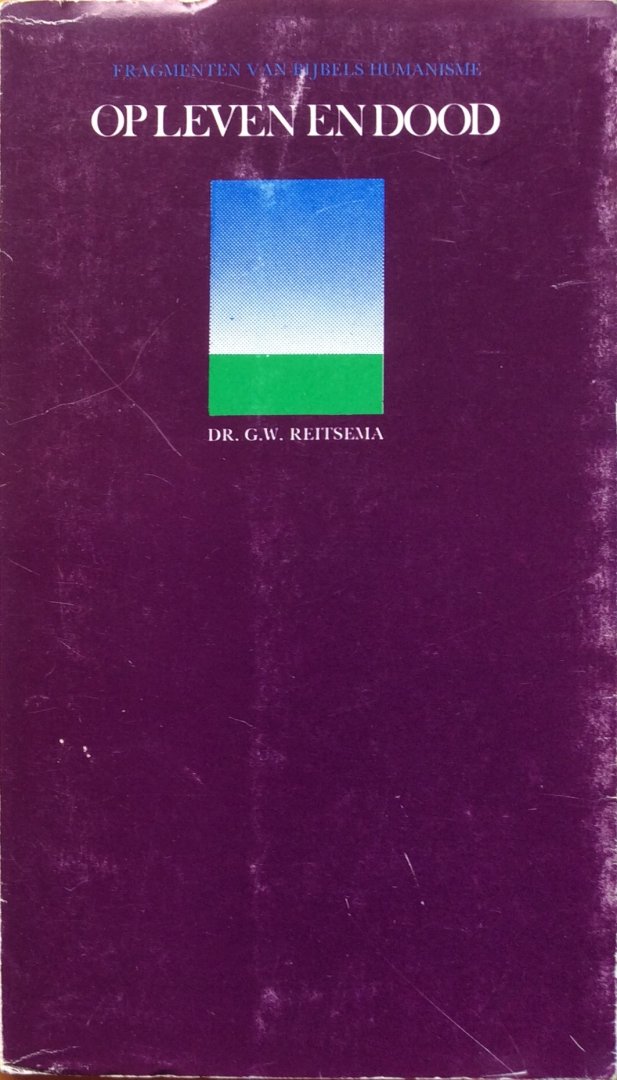 Reitsema, dr. G.W. - Op leven en dood; fragmenten van bijbels humanisme