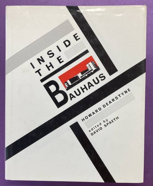 DEARSTYNE, HOWARD & DAVID SPAETH. - Inside the Bauhaus.