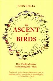 REILLY, JOHN - The ascent of birds. How modern science is revealing their story